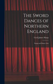 The Sword Dances of Northern England; Songs and Dance Airs
