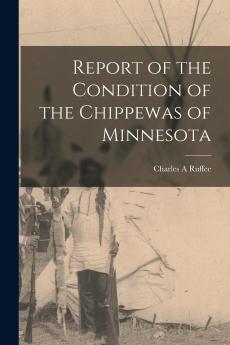 Report of the Condition of the Chippewas of Minnesota