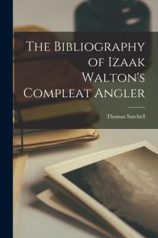 The Bibliography of Izaak Walton's Compleat Angler