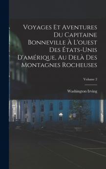 Voyages Et Aventures Du Capitaine Bonneville À L'ouest Des États-Unis D'amérique Au Delà Des Montagnes Rocheuses; Volume 2