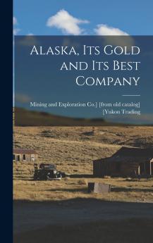 Alaska its Gold and its Best Company