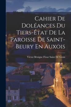 Cahier De Dol��ances Du Tiers-��tat De La Paroisse De Saint-Beury En Auxois