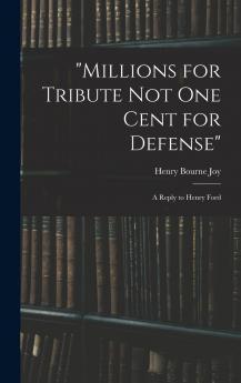 Millions for Tribute not one Cent for Defense