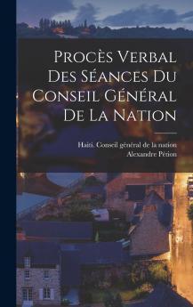 Proc��s verbal des s��ances du Conseil g��n��ral de la Nation