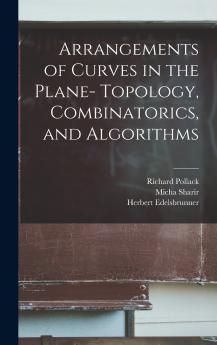 Arrangements of Curves in the Plane- Topology Combinatorics and Algorithms
