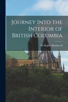 Journey Into the Interior of British Columbia