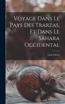 Voyage Dans Le Pays Des Trarzas Et Dans Le Sahara Occidental
