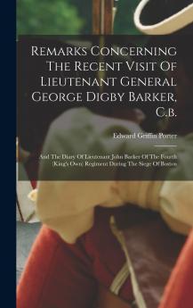 Remarks Concerning The Recent Visit Of Lieutenant General George Digby Barker C.b.