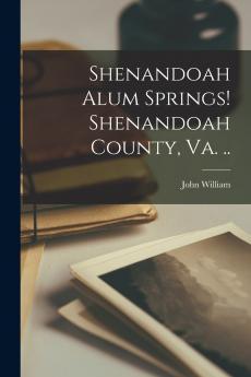 Shenandoah Alum Springs! Shenandoah County Va. ..