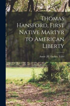 Thomas Hansford First Native Martyr to American Liberty