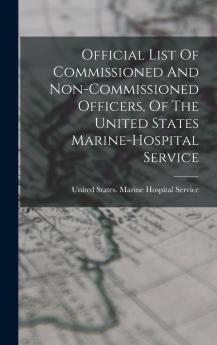 Official List Of Commissioned And Non-commissioned Officers Of The United States Marine-hospital Service