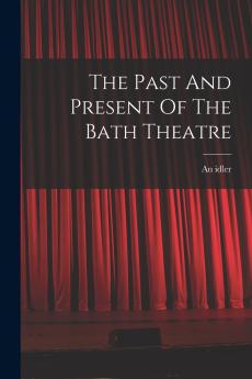 The Past And Present Of The Bath Theatre