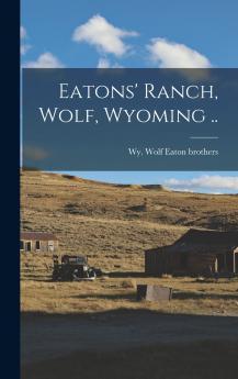 Eatons' Ranch Wolf Wyoming ..