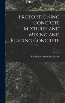 Proportioning Concrete Mixtures and Mixing and Placing Concrete