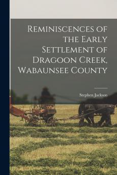 Reminiscences of the Early Settlement of Dragoon Creek Wabaunsee County