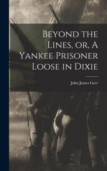 Beyond the Lines or A Yankee Prisoner Loose in Dixie