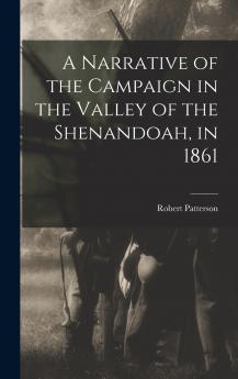 A Narrative of the Campaign in the Valley of the Shenandoah in 1861