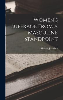 Women's Suffrage From a Masculine Standpoint