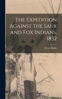 The Expedition Against the Sauk and Fox Indians 1832
