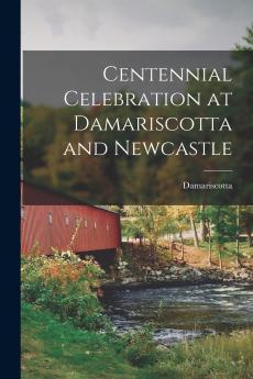 Centennial Celebration at Damariscotta and Newcastle