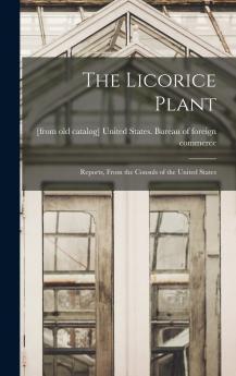 The Licorice Plant; Reports From the Consuls of the United States