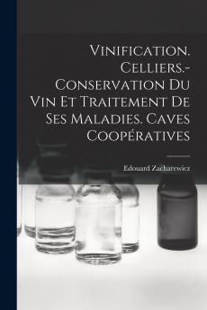 Vinification. Celliers.- Conservation Du Vin Et Traitement De Ses Maladies. Caves Coop��ratives