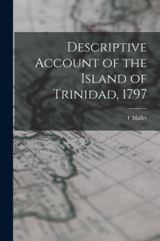 Descriptive Account of the Island of Trinidad 1797