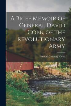 A Brief Memoir of General David Cobb of the Revolutionary Army