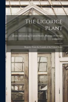 The Licorice Plant; Reports From the Consuls of the United States