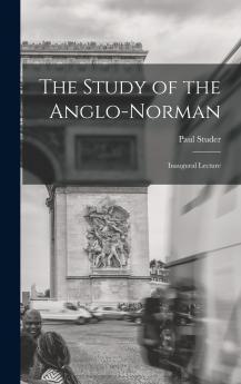 The Study of the Anglo-Norman; Inaugural Lecture