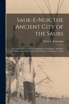 Sauk-e-nuk the Ancient City of the Sauks