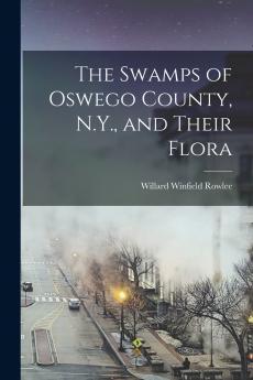 The Swamps of Oswego County N.Y. and Their Flora