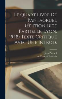 Le quart livre de Pantagruel (édition dite partielle Lyon 1548) texte critique avec une introd.