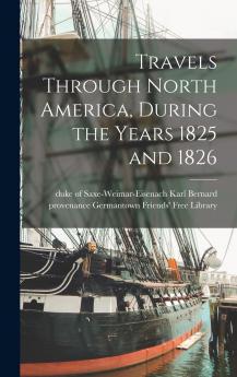 Travels Through North America During the Years 1825 and 1826