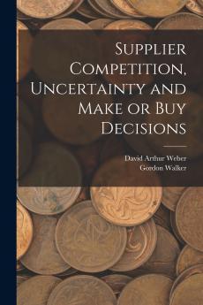 Supplier Competition Uncertainty and Make or buy Decisions