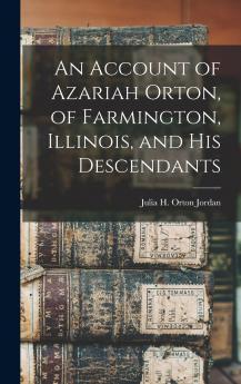 An Account of Azariah Orton of Farmington Illinois and His Descendants