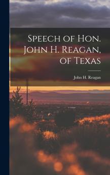 Speech of Hon. John H. Reagan of Texas