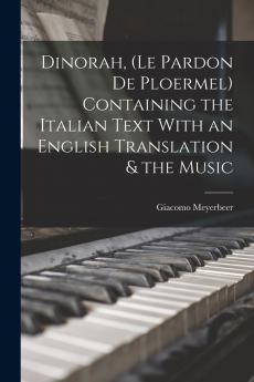 Dinorah (Le Pardon de Ploermel) Containing the Italian Text With an English Translation & the Music