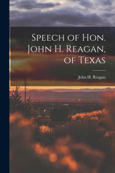Speech of Hon. John H. Reagan of Texas
