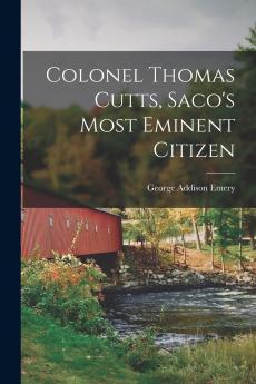 Colonel Thomas Cutts Saco's Most Eminent Citizen