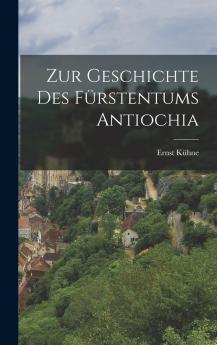 Zur Geschichte des F��rstentums Antiochia