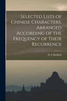 Selected Lists of Chinese Characters Arranged According of the Frequency of Their Recurrence