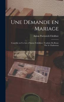Une demande en mariage; com��die en un acte d'Anton Tch��khov. Traduite du russe par A. Chaboseau