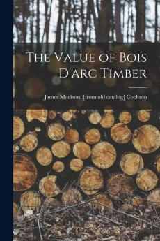 The Value of Bois D'arc Timber