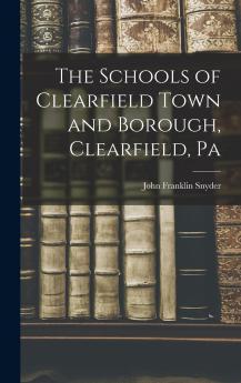 The Schools of Clearfield Town and Borough Clearfield Pa