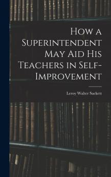 How a Superintendent may aid his Teachers in Self-improvement