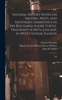 Natural History Notes on Nesting Nests and Hatchling Emergence in the Red-eared Slider Turtle Trachemys Scripta Elegans in West-central Illinois