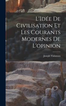 L'Id��e de civilisation et les courants modernes de l'opinion
