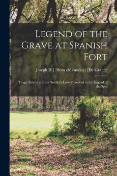 Legend of the Grave at Spanish Fort; Tragic Tale of a Brave Soldier's Love Preserved in the Legend of the Spot