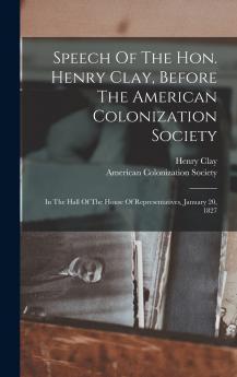 Speech Of The Hon. Henry Clay Before The American Colonization Society